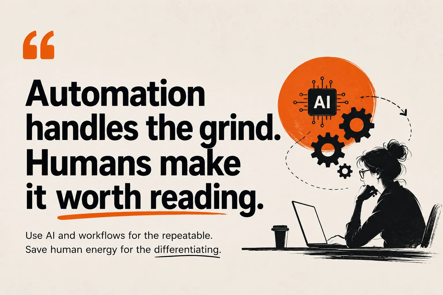 An illustration with the message: Automation handles the grind. Humans make it worth reading.